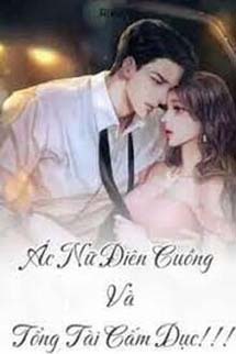 Ác Nữ Điên Cuồng Và Tổng Tài Cấm Dục!!!