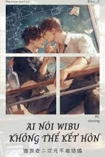 Ai Nói Wibu Không Thể Kết Hôn