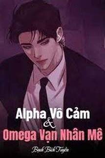 Alpha Vô Cảm Và Omega Vạn Nhân Mê