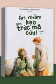 Ăn Nhầm Kẹo Được Trúc Mã Cứu