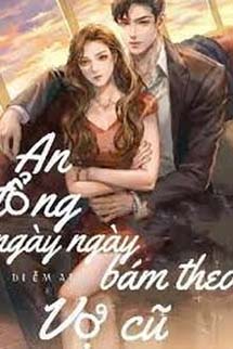 An Tổng Ngày Ngày Bám Theo Vợ Cũ