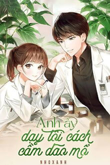 Anh Ấy Dạy Tôi Cách Cầm Dao Mổ