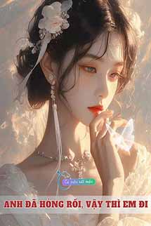 Anh Đã Hỏng Rồi, Vậy Thì Em Đi