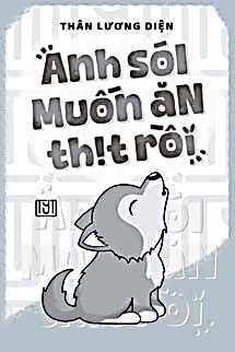 Anh Sói Muốn Ăn Thịt Rồi - Thân Lương Diện