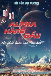 Bà Xã Là Alpha Hàng Đầu Thì Phải Làm Sao Bây Giờ?