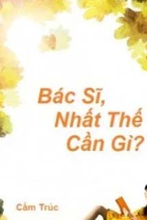 Bác Sĩ, Nhất Thế Cần Gì?