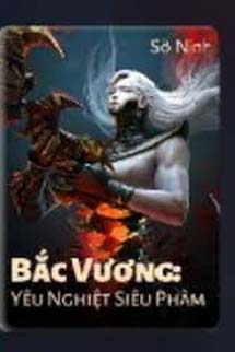 Bắc Vương: Yêu Nghiệt Siêu Phàm