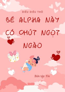 Bé Alpha Này Có Chút Ngọt Ngào