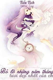 Bỏ Lỡ Những Năm Tháng Tươi Đẹp Nhất Của Em