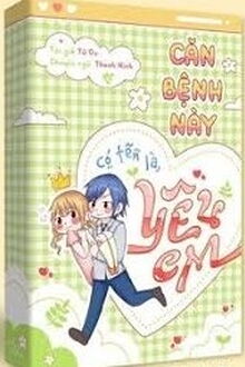 Căn Bệnh Này Có Tên Là Yêu Em