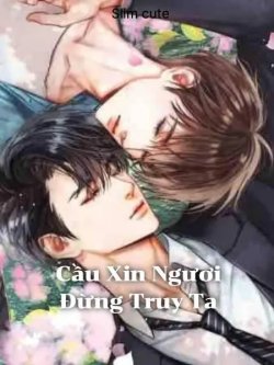 Cầu Xin Ngươi Đừng Truy Ta