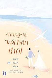 Chúng Ta Kết Hôn Thôi