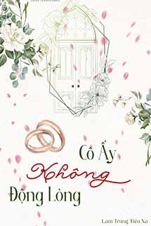 Cô Ấy Không Động Lòng - Lâm Trung Tiểu Xà