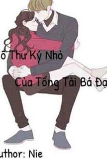 Cô Thư Ký Nhỏ Của Tổng Tài Bá Đạo