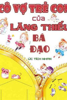 Cô Vợ Trẻ Con Của Lăng Thiếu Bá Đạo