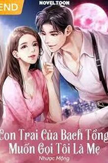 Con Trai Của Bạch Tổng Muốn Gọi Tôi Là Mẹ