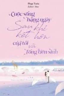 Cuộc Sống Hàng Ngày Sau Khi Kết Hôn Của Tôi Và Tống Tiên Sinh