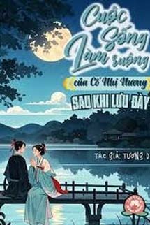 Cuộc Sống Làm Ruộng Của Cố Nhị Nương Sau Khi Lưu Đày