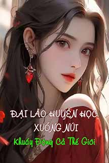 Đại Lão Huyền Học Xuống Núi Khuấy Động Cả Thế Giới