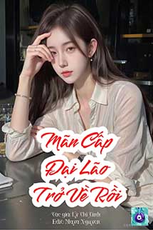 Đại Lão Mãn Cấp Xuyên Về Rồi!