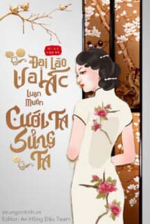 Đại Lão Vai Ác Luôn Muốn Cưới Ta Sủng Ta