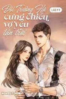 Đội Trưởng Hà Cưng Chiều Vợ Yêu Tận Trời