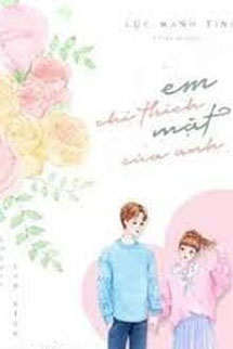 Em Chỉ Thích Mặt Của Anh