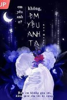 Em Yêu Anh Ư..... Không Em Yêu Anh Ta