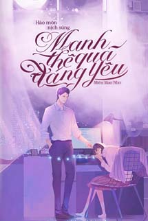 Hào Môn Nịch Sủng: Manh Thê Quá Đáng Yêu