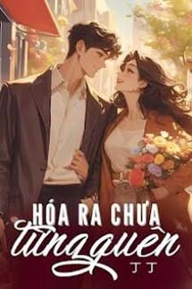 Hoá Ra Chưa Từng Quên