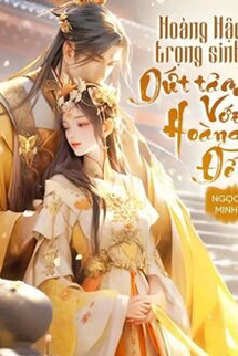 Hoàng Hậu Trọng Sinh Dứt Tâm Với Hoàng Đế