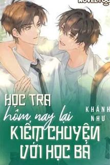 Học Tra Hôm Nay Lại Kiếm Chuyện Với Học Bá Rồi