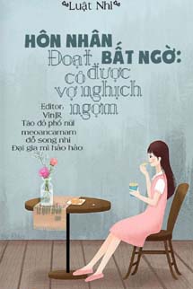 Hôn Nhân Bất Ngờ: Đoạt Được Cô Vợ Nghịch Ngợm