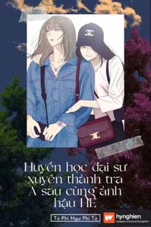 Huyền Học Đại Sư Xuyên Thành Tra A Cùng Ảnh Hậu HE