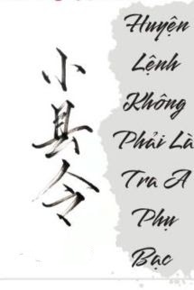 Huyện Lệnh Không Phải Là Tra A Phụ Bạc