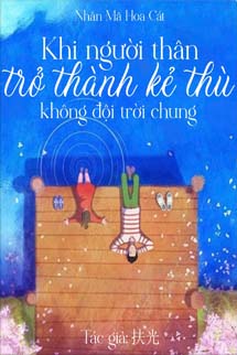 Khi Người Thân Trở Thành Kẻ Thù Không Đội Trời Chung