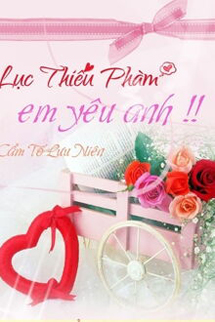 Lục Thiếu Phàm Em Yêu Anh