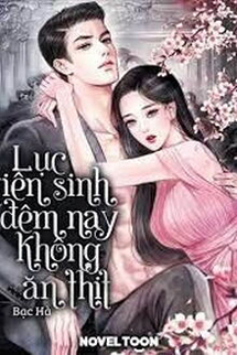 Lục Tiên Sinh Đêm Nay Không Ăn Thịt