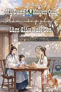 Mỹ Dung Sư Xuyên Qua Làm Nông Phụ Làm Giàu Nuôi Con