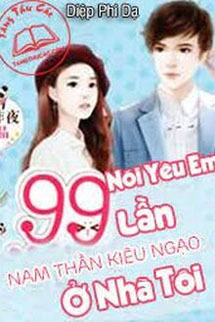 Nam Thần Kiêu Ngạo Ở Nhà Tôi: Nói Yêu Em 99 Lần