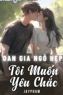 Oan Gia Ngõ Hẹp, Tôi Muốn Yêu Chắc