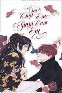 Ôm Chặt Em Giam Cầm Em