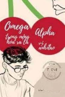 Omega Trong Mộng Hóa Ra Là Alpha Có Vị Anh Đào