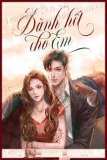 Quãng Đời Còn Lại Dành Hết Cho Em