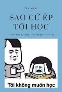 Sao Cứ Ép Tôi Học? - Tây Mạn