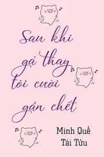 Sau Khi Gả Thay Tôi Cười Muốn Chết