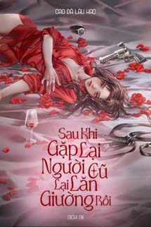 Sau Khi Gặp Lại Người Cũ Lại Lăn Giường Rồi