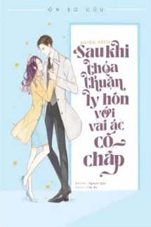 Sau Khi Ký Thoả Thuận Ly Hôn Cùng Vai Ác Cố Chấp