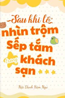 Sau Khi Lỡ Ngắm Sếp Tắm Trong Khách Sạn