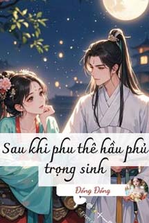 Sau Khi Phu Thê Hầu Phủ Trọng Sinh